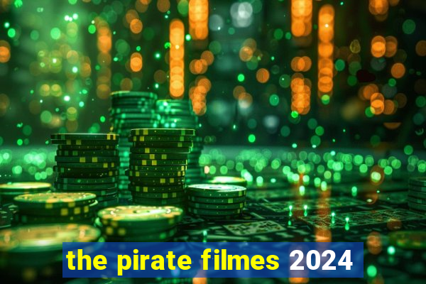 the pirate filmes 2024